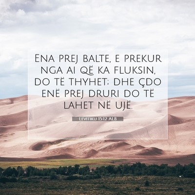 Picture 07 - Levitiku 15:12 ALB - Ena prej balte, e prekur nga ai që ka fluksin, - Bible Verse Picture