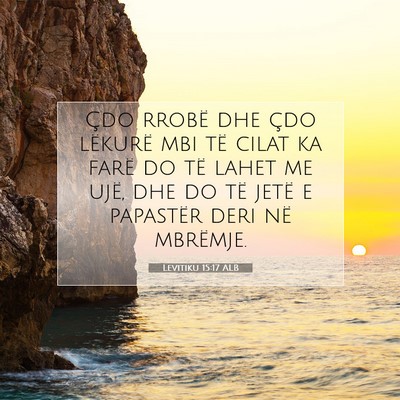 Picture 07 - Levitiku 15:17 ALB - Çdo rrobë dhe çdo lëkurë mbi të cilat ka - Bible Verse Picture