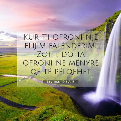Picture 07 - Levitiku 19:5 ALB - Kur t’i ofroni një flijim falënderimi Zotit, - Bible Verse Picture