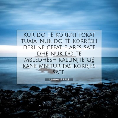 Picture 07 - Levitiku 19:9 ALB - Kur do të korrni tokat tuaja, nuk do të - Bible Verse Picture