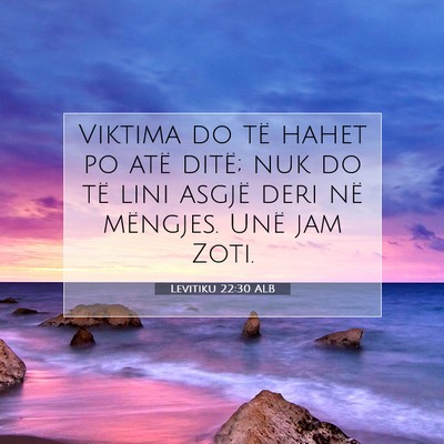 Picture 07 - Levitiku 22:30 ALB - Viktima do të hahet po atë ditë; nuk do të - Bible Verse Picture