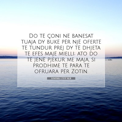 Picture 07 - Levitiku 23:17 ALB - Do të çoni në banesat tuaja dy bukë për një - Bible Verse Picture