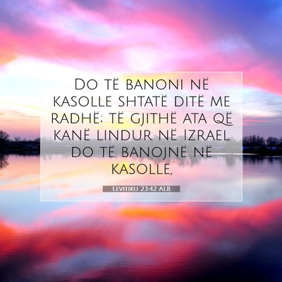 Picture 07 - Levitiku 23:42 ALB - Do të banoni në kasolle shtatë ditë me - Bible Verse Picture