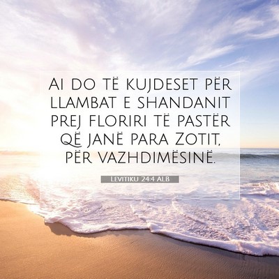 Picture 07 - Levitiku 24:4 ALB - Ai do të kujdeset për llambat e shandanit prej - Bible Verse Picture