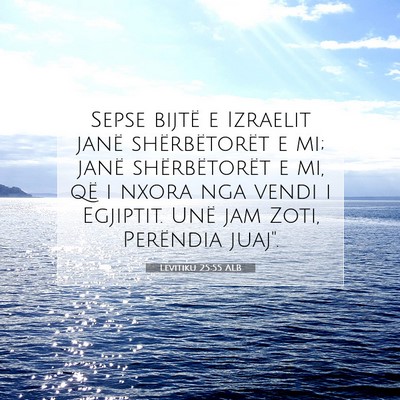 Picture 07 - Levitiku 25:55 ALB - Sepse bijtë e Izraelit janë shërbëtorët e - Bible Verse Picture