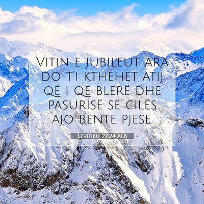 Picture 07 - Levitiku 27:24 ALB - Vitin e jubileut ara do t’i kthehet atij që i - Bible Verse Picture
