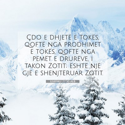 Picture 07 - Levitiku 27:30 ALB - Çdo e dhjetë e tokës, qoftë nga prodhimet e - Bible Verse Picture