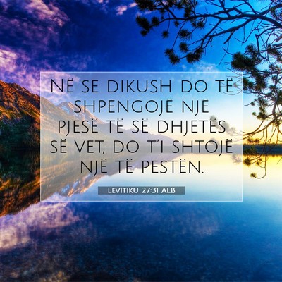 Picture 07 - Levitiku 27:31 ALB - Në se dikush do të shpengojë një pjesë të - Bible Verse Picture