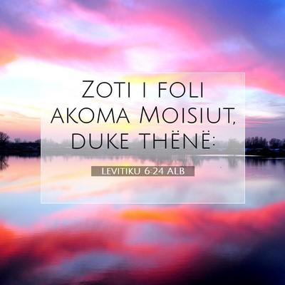 Picture 07 - Levitiku 6:24 ALB - Zoti i foli akoma Moisiut, duke - Bible Verse Picture
