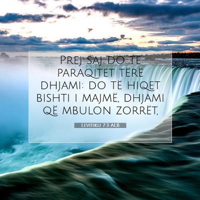 Picture 07 - Levitiku 7:3 ALB - Prej saj do të paraqitet tërë dhjami: do të - Bible Verse Picture