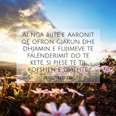 Picture 07 - Levitiku 7:33 ALB - Ai nga bijtë e Aaronit që ofron gjakun dhe - Bible Verse Picture