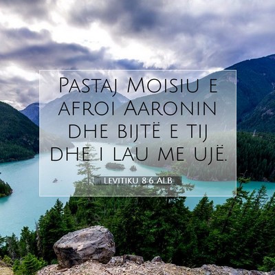 Picture 07 - Levitiku 8:6 ALB - Pastaj Moisiu e afroi Aaronin dhe bijtë e tij - Bible Verse Picture