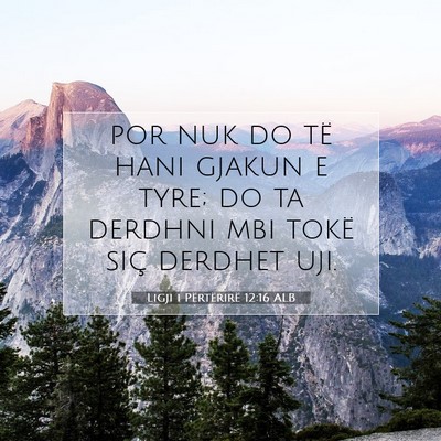 Picture 07 - Ligji i Përtërirë 12:16 ALB - por nuk do të hani gjakun e tyre; do ta derdhni - Bible Verse Picture