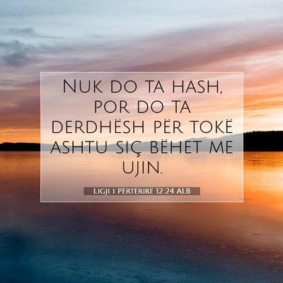 Picture 07 - Ligji i Përtërirë 12:24 ALB - Nuk do ta hash, por do ta derdhësh për tokë - Bible Verse Picture