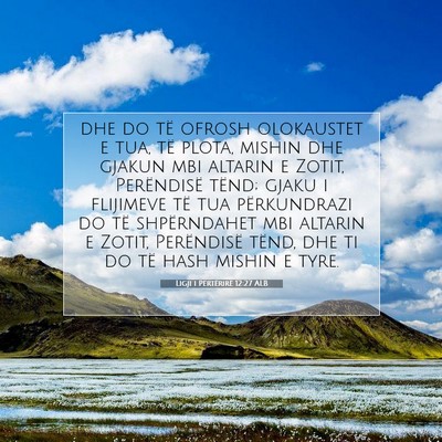 Picture 07 - Ligji i Përtërirë 12:27 ALB - dhe do të ofrosh olokaustet e tua, të plota, - Bible Verse Picture