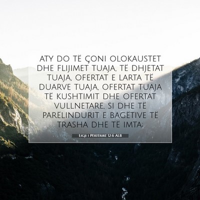 Picture 07 - Ligji i Përtërirë 12:6 ALB - aty do të çoni olokaustet dhe flijimet tuaja, - Bible Verse Picture