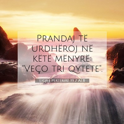 Picture 07 - Ligji i Përtërirë 19:7 ALB - Prandaj të urdhëroj në këtë mënyrë: 