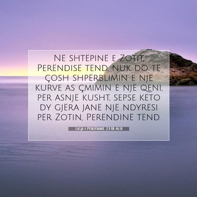 Picture 07 - Ligji i Përtërirë 23:18 ALB - Në shtëpinë e Zotit, Perëndisë tënd, nuk do - Bible Verse Picture