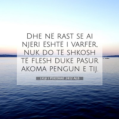 Picture 07 - Ligji i Përtërirë 24:12 ALB - Dhe në rast se ai njeri është i varfër, nuk - Bible Verse Picture