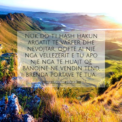 Picture 07 - Ligji i Përtërirë 24:14 ALB - Nuk do t’i hash hakun argatit të varfër dhe - Bible Verse Picture