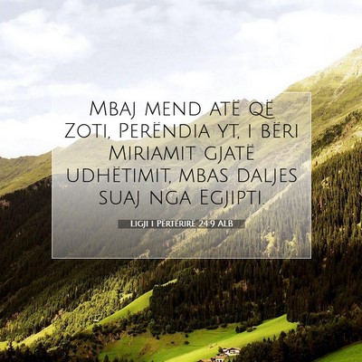 Picture 07 - Ligji i Përtërirë 24:9 ALB - Mbaj mend atë që Zoti, Perëndia yt, i bëri - Bible Verse Picture