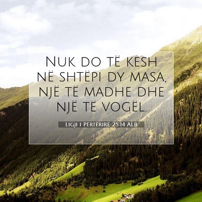 Picture 07 - Ligji i Përtërirë 25:14 ALB - Nuk do të kesh në shtëpi dy masa, një të - Bible Verse Picture