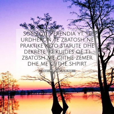 Picture 07 - Ligji i Përtërirë 26:16 ALB - Sot Zoti, Perëndia yt, të urdhëron të zbatosh - Bible Verse Picture