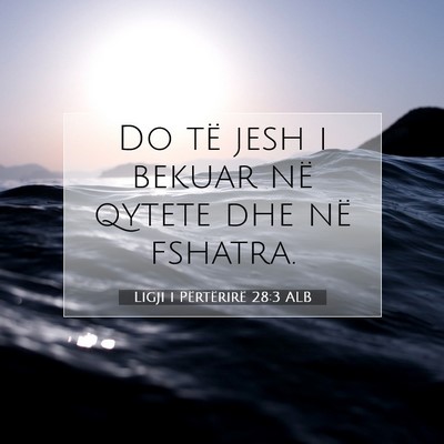 Picture 07 - Ligji i Përtërirë 28:3 ALB - Do të jesh i bekuar në qytete dhe në - Bible Verse Picture