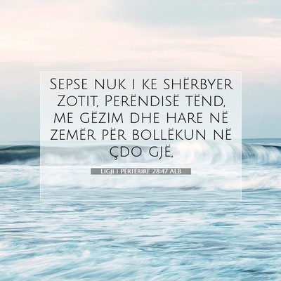Picture 07 - Ligji i Përtërirë 28:47 ALB - Sepse nuk i ke shërbyer Zotit, Perëndisë - Bible Verse Picture