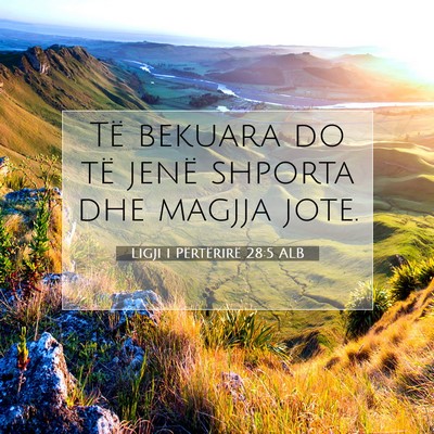Picture 07 - Ligji i Përtërirë 28:5 ALB - Të bekuara do të jenë shporta dhe magjja - Bible Verse Picture