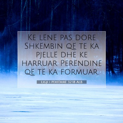 Picture 07 - Ligji i Përtërirë 32:18 ALB - Ke lënë pas dore Shkëmbin që të ka pjellë - Bible Verse Picture