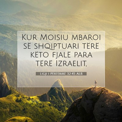Picture 07 - Ligji i Përtërirë 32:45 ALB - Kur Moisiu mbaroi së shqiptuari tërë këto - Bible Verse Picture