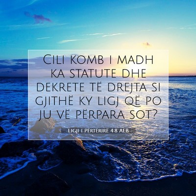 Picture 07 - Ligji i Përtërirë 4:8 ALB - Cili komb i madh ka statute dhe dekrete të - Bible Verse Picture