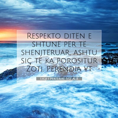 Picture 07 - Ligji i Përtërirë 5:12 ALB - Respekto ditën e shtunë për të shenjtëruar, - Bible Verse Picture