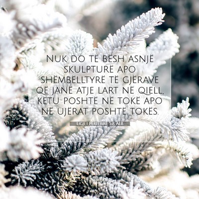 Picture 07 - Ligji i Përtërirë 5:8 ALB - Nuk do të bësh asnjë skulpturë apo - Bible Verse Picture