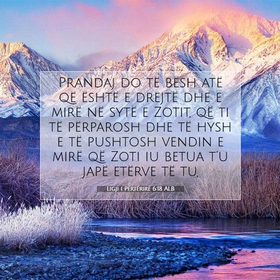 Picture 07 - Ligji i Përtërirë 6:18 ALB - Prandaj do të bësh atë që është e drejtë - Bible Verse Picture