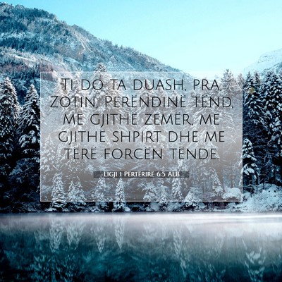 Picture 07 - Ligji i Përtërirë 6:5 ALB - Ti do ta duash, pra, Zotin, Perëndinë tënd, me - Bible Verse Picture