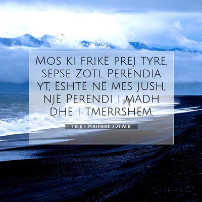 Picture 07 - Ligji i Përtërirë 7:21 ALB - Mos ki frikë prej tyre, sepse Zoti, Perëndia - Bible Verse Picture