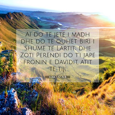 Picture 07 - Luka 1:32 ALB - Ai do të jetë i madh dhe do të quhet Biri i - Bible Verse Picture