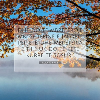 Picture 07 - Luka 1:33 ALB - dhe do të mbretërojë mbi shtëpinë e Jakobit - Bible Verse Picture