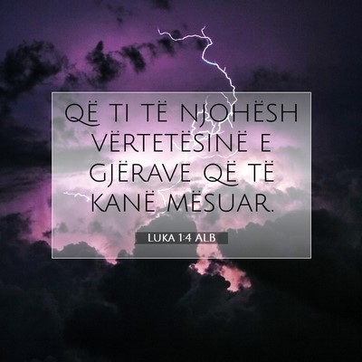 Picture 07 - Luka 1:4 ALB - që ti të njohësh vërtetësinë e gjërave që - Bible Verse Picture