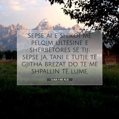 Picture 07 - Luka 1:48 ALB - sepse ai e shikoi me pëlqim ultësinë e - Bible Verse Picture