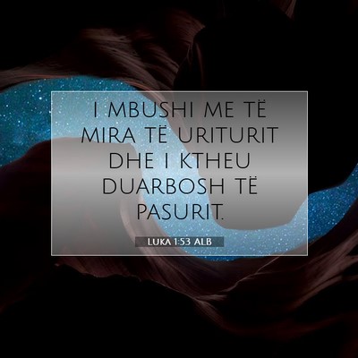 Picture 07 - Luka 1:53 ALB - i mbushi me të mira të uriturit dhe i ktheu - Bible Verse Picture