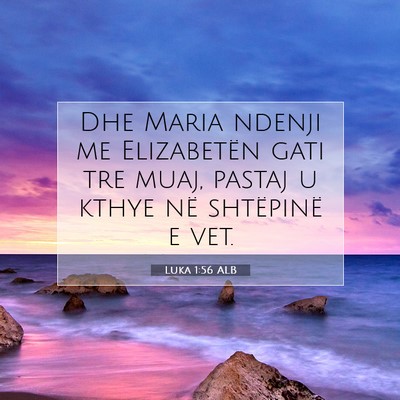 Picture 07 - Luka 1:56 ALB - Dhe Maria ndenji me Elizabetën gati tre muaj, - Bible Verse Picture