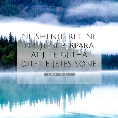 Picture 07 - Luka 1:75 ALB - në shenjtëri e në drejtësi përpara atij, të - Bible Verse Picture