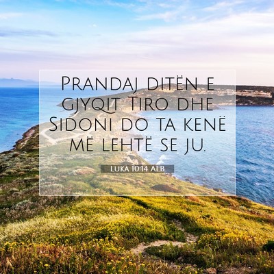 Picture 07 - Luka 10:14 ALB - Prandaj ditën e gjyqit Tiro dhe Sidoni do ta - Bible Verse Picture