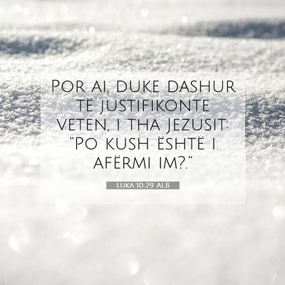 Picture 07 - Luka 10:29 ALB - Por ai, duke dashur të justifikonte veten, i tha - Bible Verse Picture