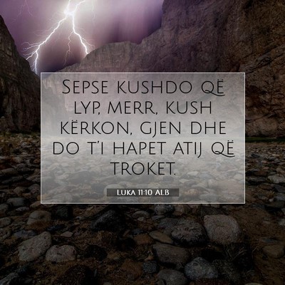Picture 07 - Luka 11:10 ALB - Sepse kushdo që lyp, merr, kush kërkon, gjen - Bible Verse Picture