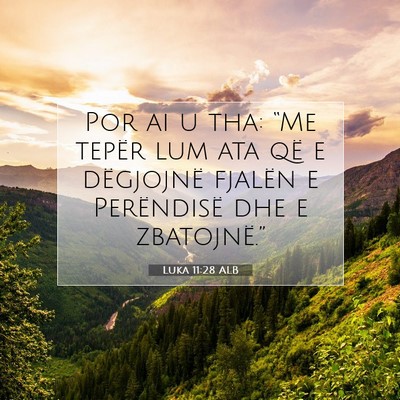Picture 07 - Luka 11:28 ALB - Por ai u tha: “Me tepër lum ata që e - Bible Verse Picture