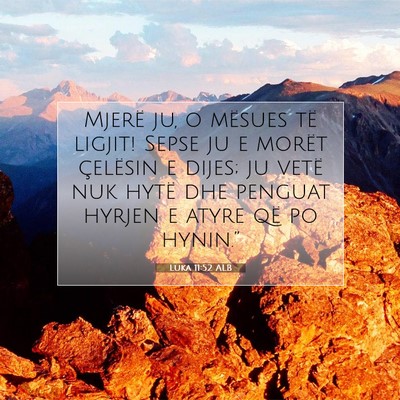 Picture 07 - Luka 11:52 ALB - Mjerë ju, o mësues të ligjit! Sepse ju e - Bible Verse Picture